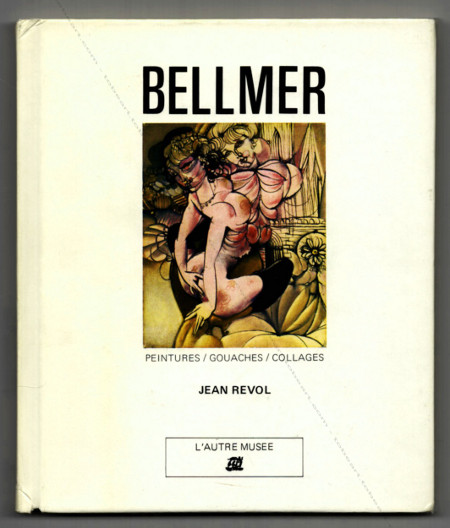 Hans BELLMER - Peintures. Gouaches. Collages. Paris, Editions de la Diffrence, 1983.