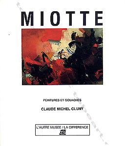 Jean MIOTTE - Peintures et gouaches. Paris, Edition de la Diff�rence, 1989.