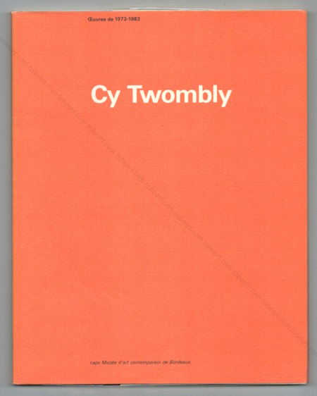 Cy Twombly - Oeuvres de 1973-1983. Bordeaux, Capc, 1984.
