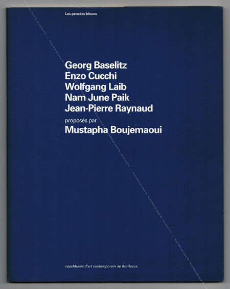 Les pensées bleues - G. BASELITZ, M. BOUJEMAOUI, E. CUCCHI, W. LAIB, N. J. PAIK, J.-P. RAYNAUD. Bordeaux, Capc Musée d'art contemporain, 1993.