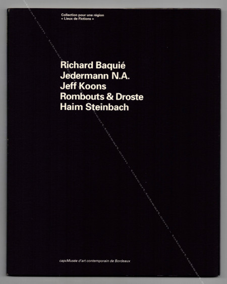 Lieux de Fictions - R. BAQUI, JEDERMANN N.A., J. KOONS, ROMBOUTS & DROSTE, H. STEINBACH. Bordeaux, Capc Musée d'art contemporain, 1993.