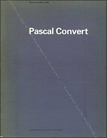 Pascal Convert - Oeuvres de 1986  1992. Bordeaux, Capc Musée d'art contemporain, 1992.