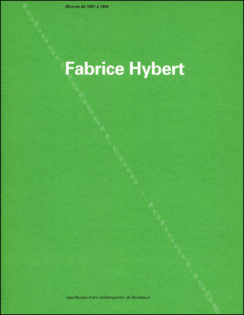 Fabrice HYBERT - Oeuvres de 1981 à 1993. Bordeaux, Capc Musée d'Art Contemporain, 1993.