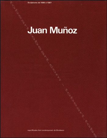 Juan MUNOZ - Sculptures de 1985  1987. Bordeaux, Capc Muse d'Art Contemporain, 1987.