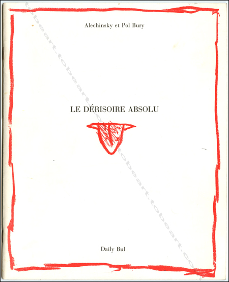 Pierre ALECHINSKY - Pol Bury. Le dérisoire absolu. La Louvière, Le Daily-Bul, 1980.