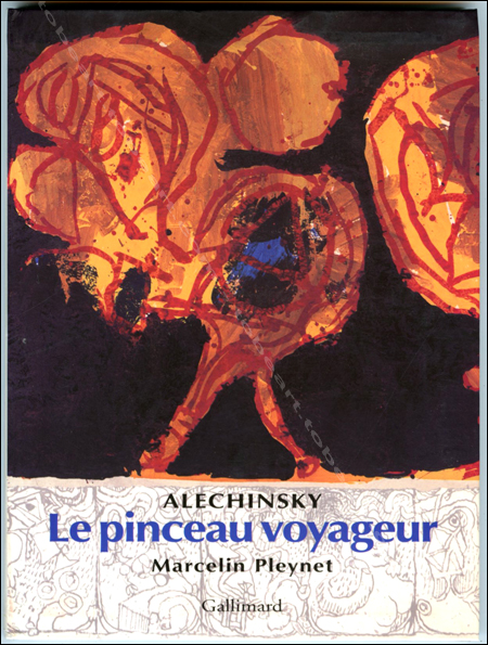 Pierre ALECHINSKY - Le pinceau voyageur. Paris, Gallimard, 2002.