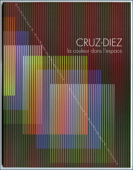 Carlos CRUZ-DIEZ - La couleur dans l'espace. Paris, Maison de l'Amrique Latine, 2007.
