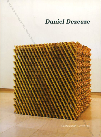 Daniel Dezeuze - Troisième dimension. Montpellier, Actes Sud et Musée Fabre, 2009.