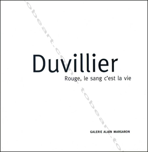 Ren DUVILLIER - Rouge, le sang c'est la vie. Paris, Galerie Alain Margaron, 2000.