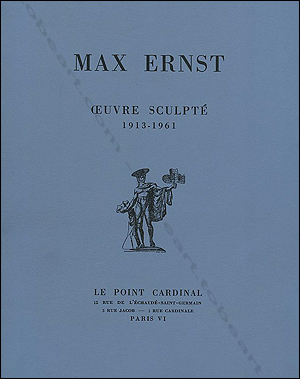 Max Ernst - Oeuvre Sculpt 1913-1961. Paris, Le Point Cardinal, 1961.