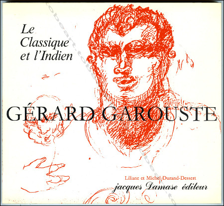 Grard GAROUSTE - Le classique et l'indien. Paris, Jacques Damase diteur / Liliane et Michel Durand-Dessert, 1984.