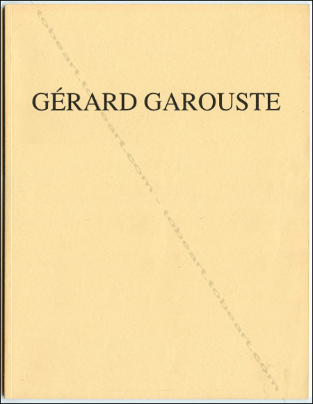 Grard GAROUSTE. Paris, Galerie Liliane & Michel Durand-Dessert, 1991.