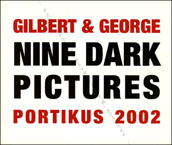 GILBERT & GEORGE - Nine Dark pictures. Frankfurt, Portikus, 2002.