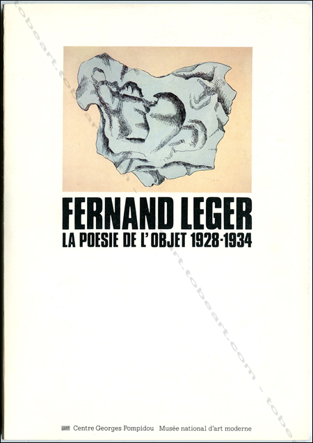 Fernand LÉGER - La posie de l'objet 1928-1934. Paris, Centre Georges Pompidou, 1981.
