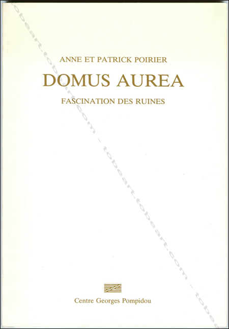 Anne et Patrick POIRIER - DOMUS AUREA - Fascination des ruines. Paris, Centre Georges Pompidou, 1978.