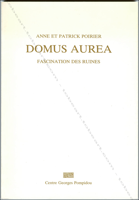 Anne et Patrick POIRIER - DOMUS AUREA - Fascination des ruines. Paris, Centre Georges Pompidou, 1978.