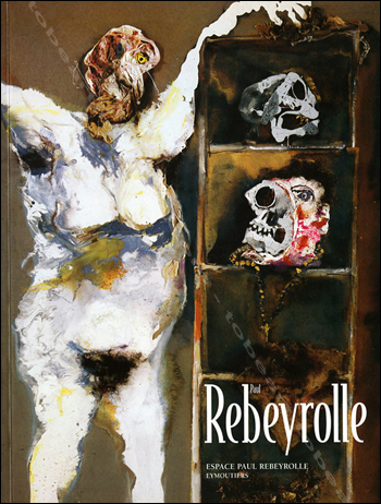 Paul Rebeyrolle. Eymoutiers, Espace Paul Rebeyrolle, 2000.