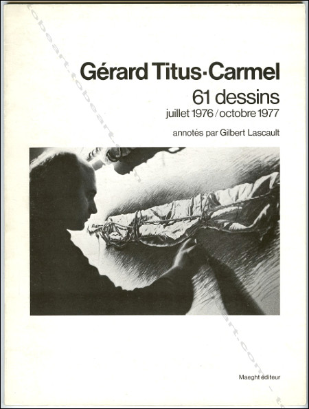 Gérard TITUS-CARMEL - 61 dessins - juillet  1976 / octobre 1977. Paris, Galerie Maeght, 1978.
