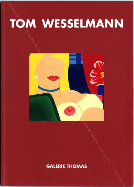 Tom WESSELMANN. Mnchen, Galerie Thomas, 2006.