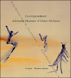 Correspondance Adrienne Monnier & Henri MICHAUX 1939-1955. Paris, Editions La Hune, 1995.