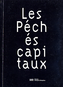 Les Pchs Capitaux - Paris, Centre Georges Pompidou, 1996-1997.