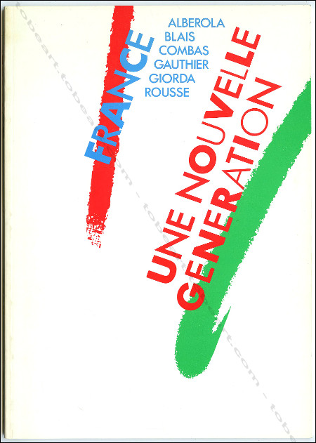 France - Une nouvelle gnration - Jean-Michel ALBEROLA, Jean-Charles BLAIS, Robert COMBAS, Dominique GAUTHIER, Patrice GIORDA, Georges ROUSSE. Paris, Association pour la promotion des arts, 1984.