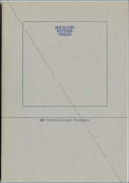 Franois BOUILLON - Yves REYNIER - Jacques VIEILLE. Paris, Centre Georges Pompidou, 1984.