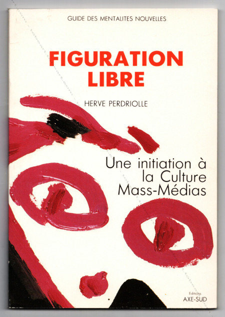 FIGURATION LIBRE - Une initiation  la Culture Mass-Mdia. Paris, Editions Axe-Sud, 1984.