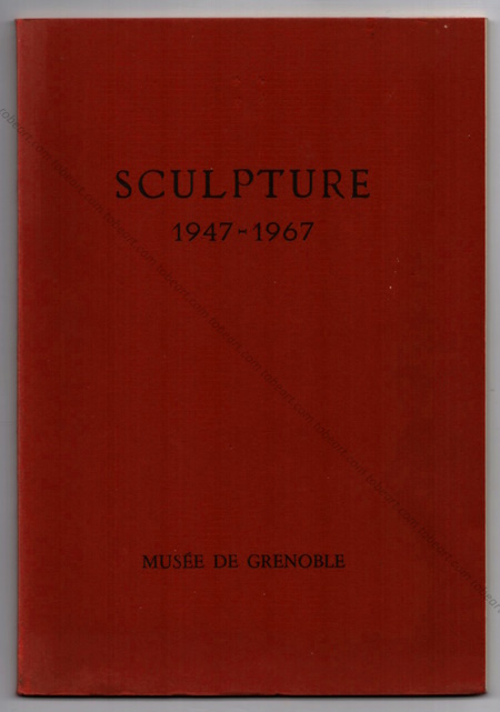 Sculpture 1947-1967. Grenoble, Muse de Peinture et de Sculpture, 1967.