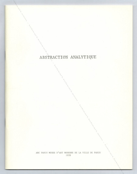 Abstraction Analytique - Paris, ARC / Musée d'Art Moderne, 1978.