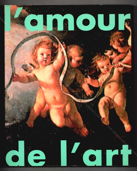 L'amour de l'art. Une exposition de l'art contemporain en France. Lyon, Musée / Biennale d'Art Contemporain, 1991.