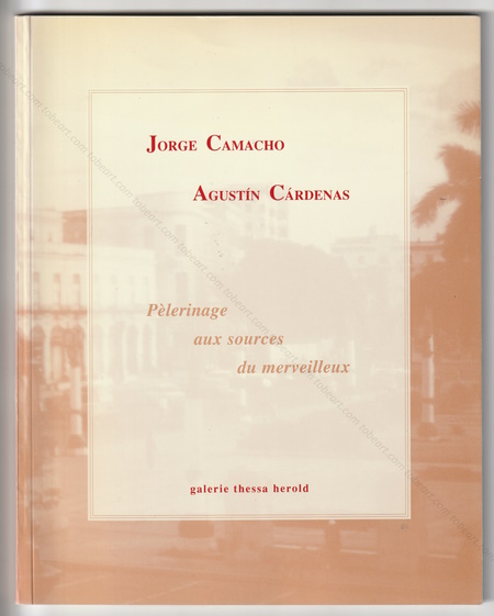 Jorge CAMACHO - Agustin CARDENAS. Pèlerinage aux sources du merveilleux. Paris, Galerie Thessa Herold, 1998.