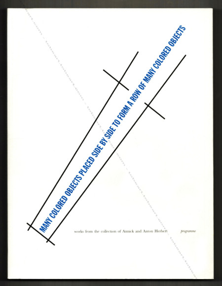 Many Colored Objects Place Side to Side to Form a Row of Many Colored Objects. Works from the collection of Annick and Anton Herbert. Luxembourg, Casino - Forum d'art Contemporain, 2000.