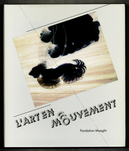 L'Art en mouvement. Paris, Fondation Maeght, 1992.