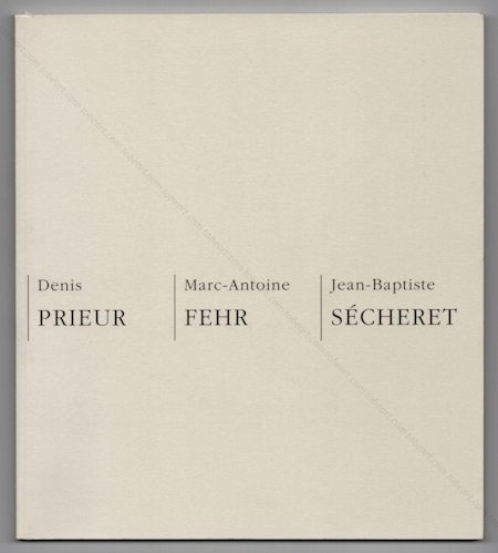 Denis PRIEUR, Marc-Antoine FEHR, Jean-Baptiste SÉCHERET. Paris, Association pour la Promotion des Arts, 1995.