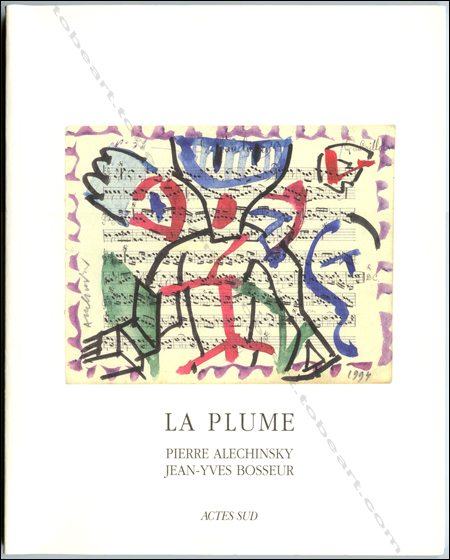 Pierre ALECHINSKY - Jean-Yves Bosseur - La plume. Acte Sud, 1995.