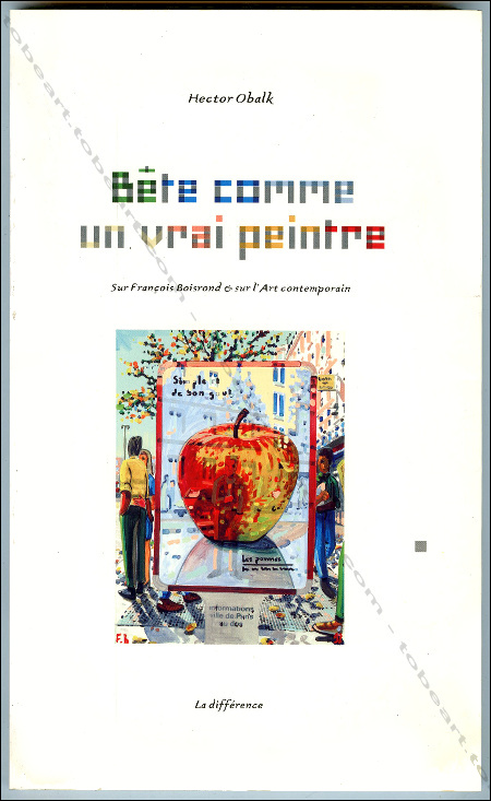 Franois BOISROND - Bte comme un vrai peintre. Paris, Editions La diffrence, 1996.