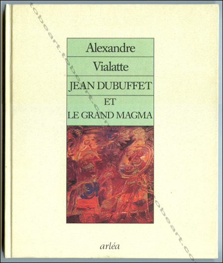 Jean DUBUFFET et le grand magma. Paris, Editions Arlea, 1988.