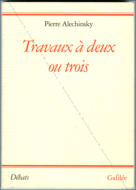 Pierre Alechinsky. Travaux  deux ou trois. Paris, Editions Galile, 1994.