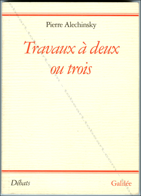 Pierre Alechinsky. Travaux  deux ou trois. Paris, Editions Galile, 1994.