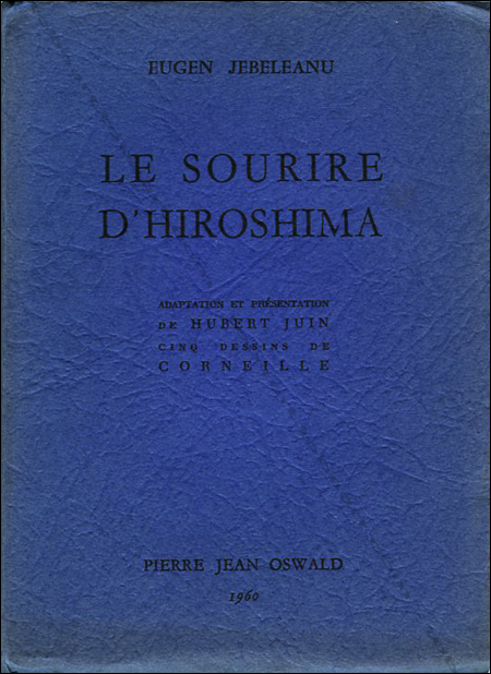 CORNEILLE - Eugen Jebeleanu. Le sourire d'Hiroshima. Paris, Editions Pierre Jean Oswald, 1960.