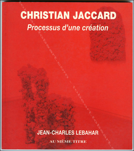 Christian JACCARD - Jean-Charles Lebahar. Processus d'une création. Paris, Editions Au Même Titre, 1998.