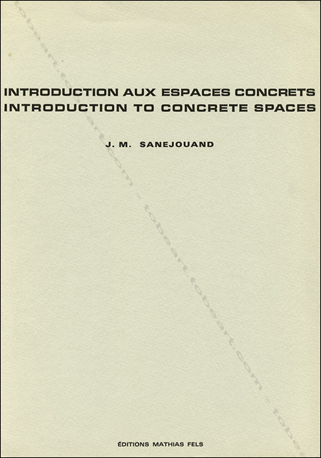 Jean-Michel SANEJOUAND. Introduction aux espaces concrets / Introduction to concrete spaces. Paris, Editions Mathias Fels, (1970).