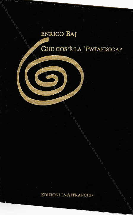 Enrico BAJ - Che cos'é la 'Patafisica? Salorino, Edizioni L';Affranchi, 1994.