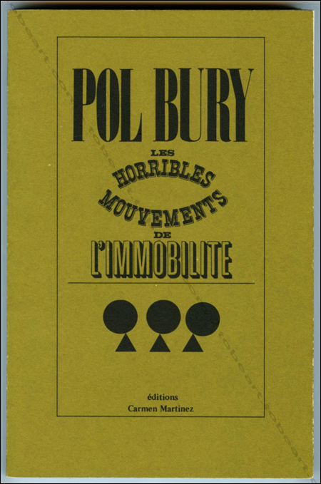 Pol BURY - Les horribles mouvements de l'immobilit. Paris, Editions Carmen Martinez, 1977.