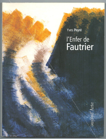L'Enfer de FAUTRIER. Yves Peyr. Zurich, Pagine d'Arte, 2011.