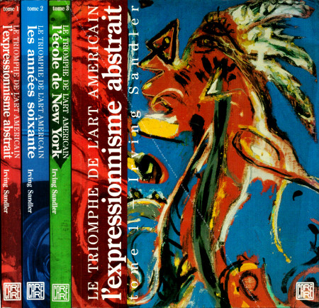 Le triomphe de l'art amricain (3 tomes): L'expressionnisme abstrait - Les annes soixante - L'cole de New York. Irving Sandler. Paris, Editions Carr, 1990-91.