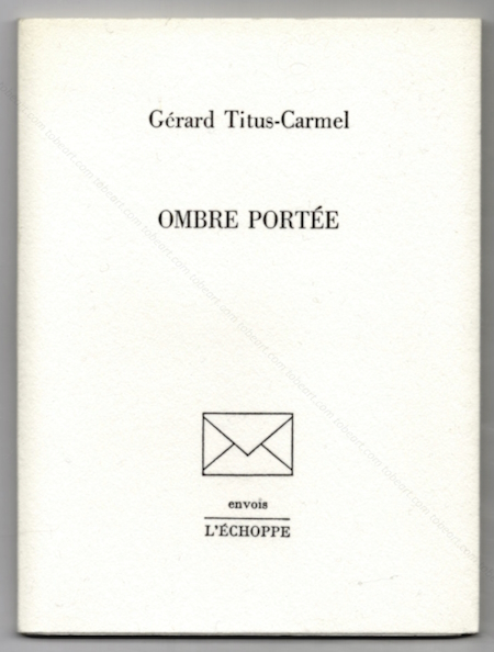 Grard TITUS-CARMEL - Ombre porte. Caen, L'choppe, 1989.
