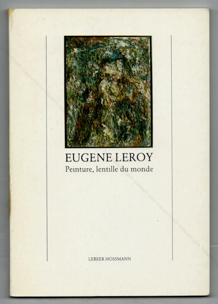 Eugne LEROY - Peinture, lentille du monde. Bruxelles, Editions Lebeer Hossmann, 1979.