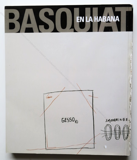 Jean-Michel BASQUIAT en La Habana. La Havane, Fundacion Havana Club, 2000.